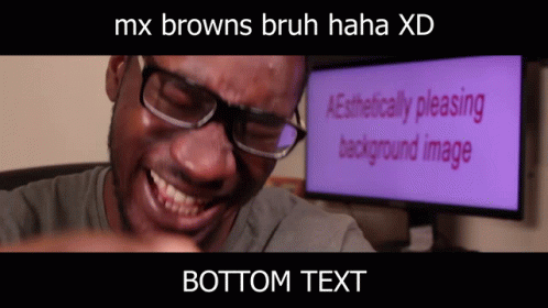 Memes, MX Brown memes